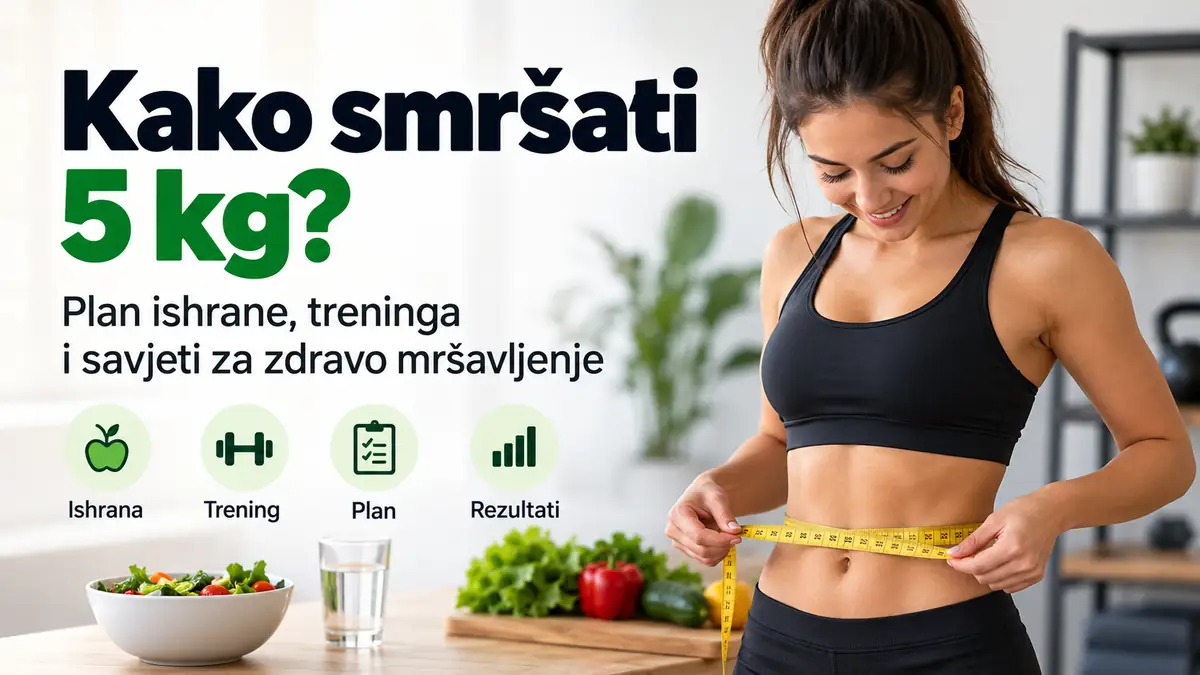 Kako smršati 5 kg: Plan ishrane i treninga